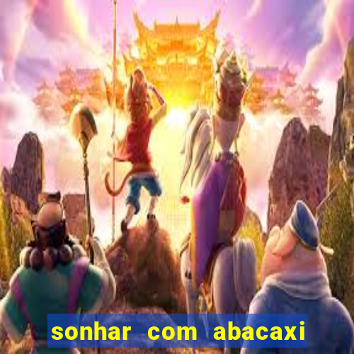 sonhar com abacaxi no jogo do bicho